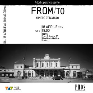 FROM/TO di Piero OTTAVIANO - 18/04-10/05/2024 - PHOS - Torino © P. Ottaviano / PHOS